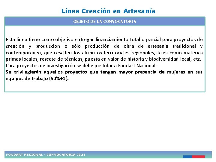 Línea Creación en Artesanía OBJETO DE LA CONVOCATORIA Esta línea tiene como objetivo entregar