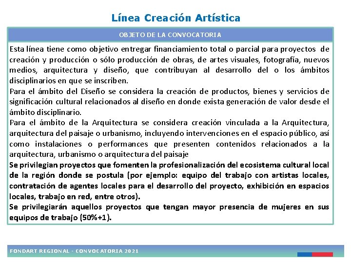 Línea Creación Artística OBJETO DE LA CONVOCATORIA Esta línea tiene como objetivo entregar financiamiento