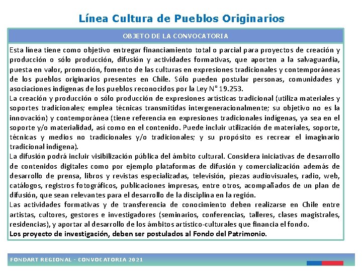 Línea Cultura de Pueblos Originarios OBJETO DE LA CONVOCATORIA Esta línea tiene como objetivo