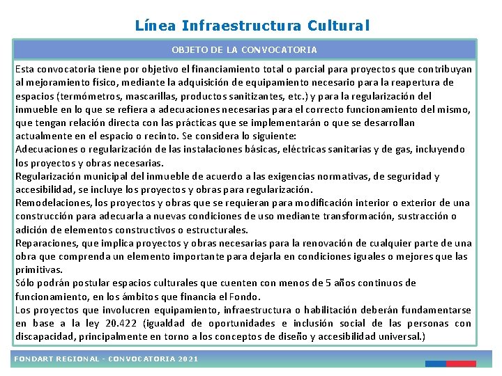 Línea Infraestructura Cultural OBJETO DE LA CONVOCATORIA Esta convocatoria tiene por objetivo el financiamiento