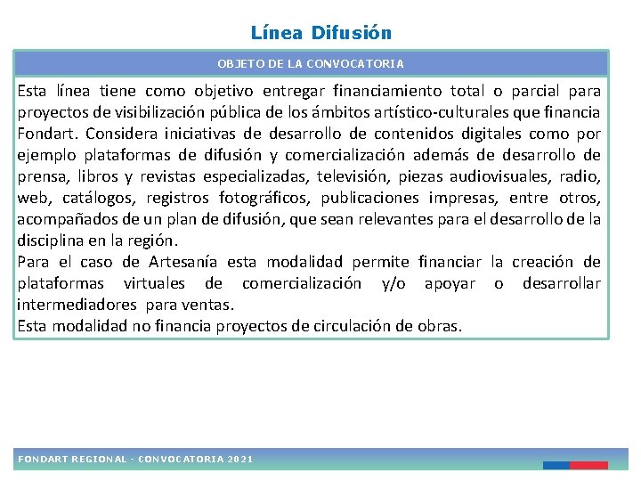 Línea Difusión OBJETO DE LA CONVOCATORIA Esta línea tiene como objetivo entregar financiamiento total