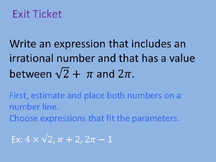 Exit Ticket First, estimate and place both numbers on a number line. Choose expressions
