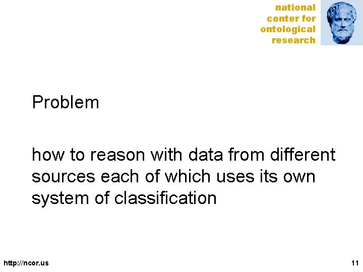 national center for ontological research Problem how to reason with data from different sources