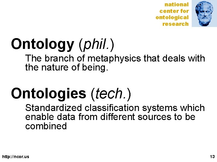 national center for ontological research Ontology (phil. ) The branch of metaphysics that deals