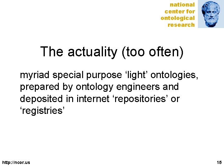 national center for ontological research The actuality (too often) myriad special purpose ‘light’ ontologies,