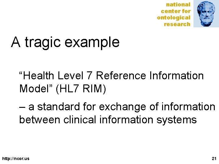 national center for ontological research A tragic example “Health Level 7 Reference Information Model”