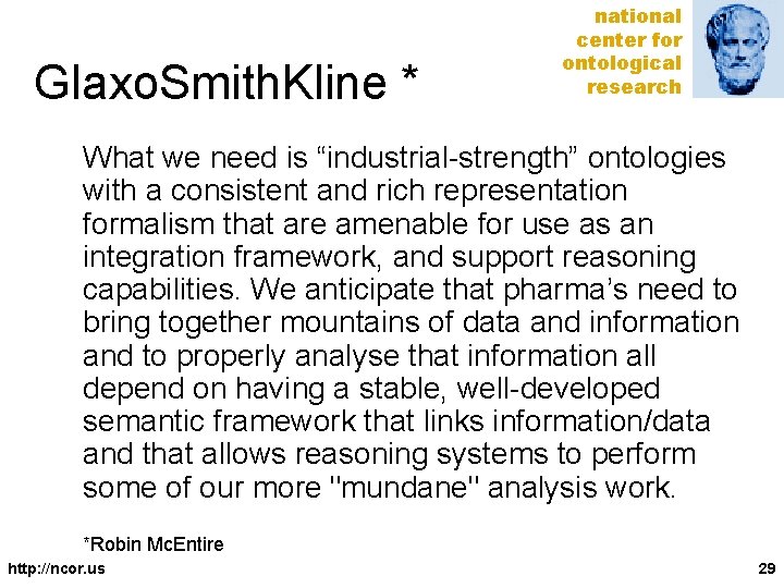 Glaxo. Smith. Kline * national center for ontological research What we need is “industrial-strength”