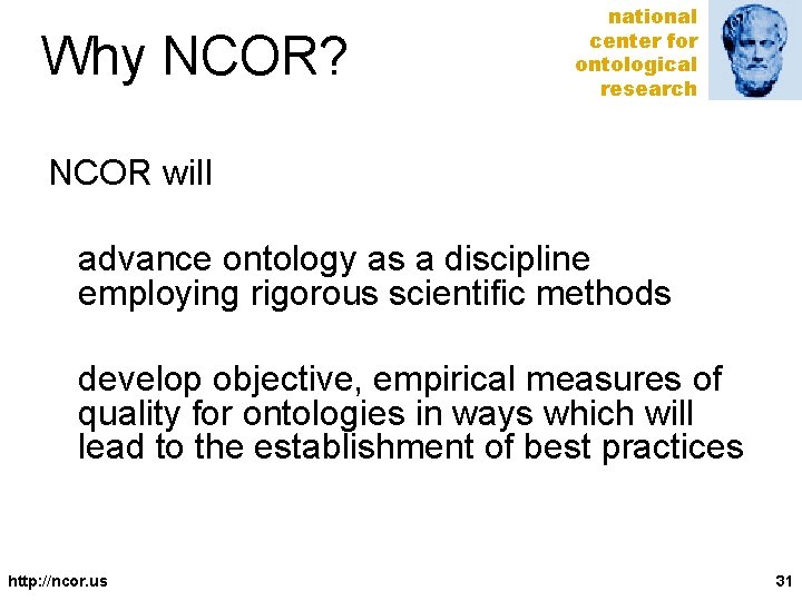 Why NCOR? national center for ontological research NCOR will advance ontology as a discipline
