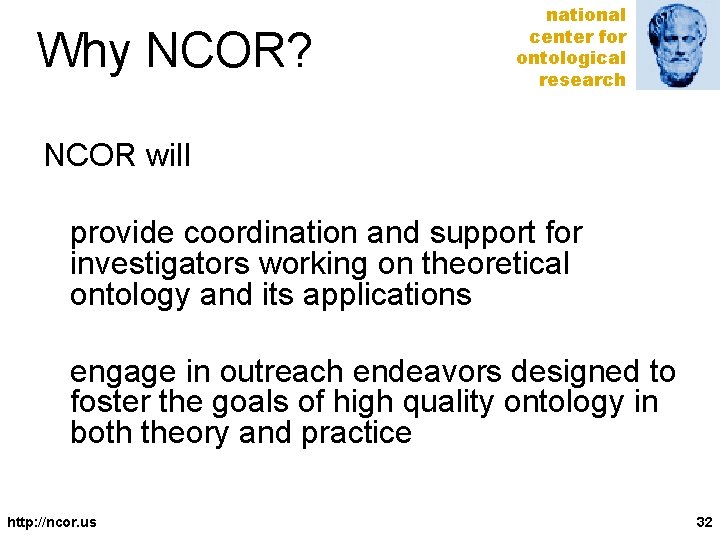 Why NCOR? national center for ontological research NCOR will provide coordination and support for