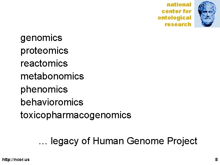 national center for ontological research genomics proteomics reactomics metabonomics phenomics behavioromics toxicopharmacogenomics … legacy