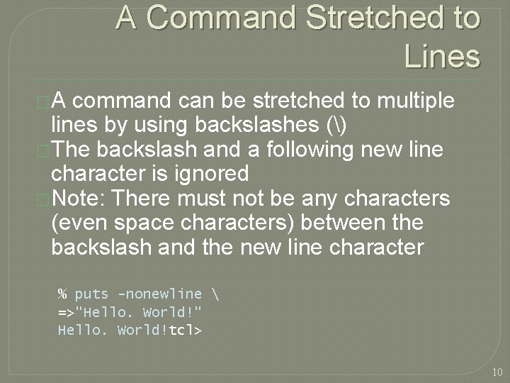 A Command Stretched to Lines �A command can be stretched to multiple lines by