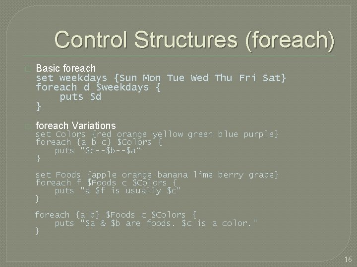 Control Structures (foreach) � Basic foreach set weekdays {Sun Mon Tue Wed Thu Fri
