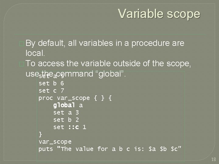 Variable scope � By default, all variables in a procedure are local. � To