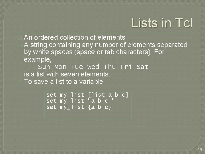 Lists in Tcl An ordered collection of elements A string containing any number of