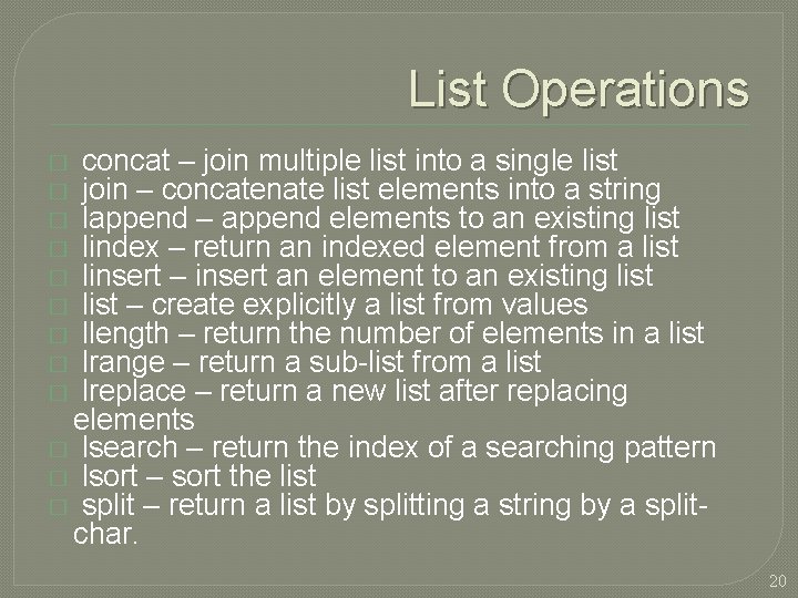 List Operations concat – join multiple list into a single list join – concatenate