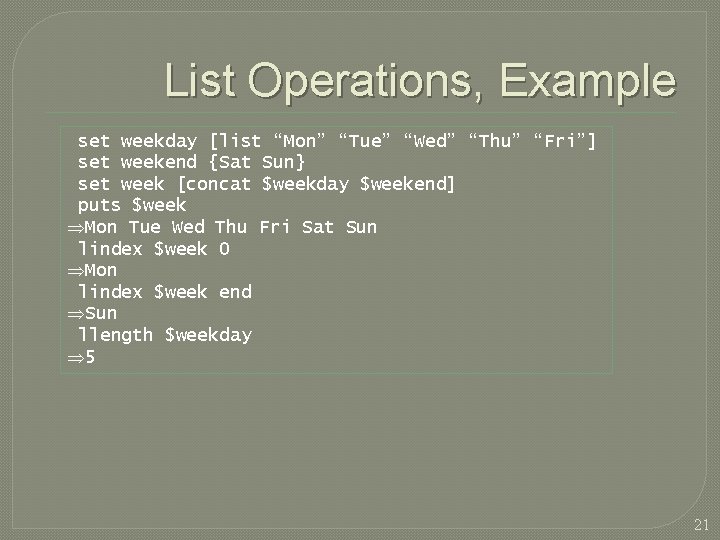 List Operations, Example set weekday [list “Mon” “Tue” “Wed” “Thu” “Fri”] set weekend {Sat