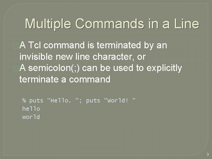 Multiple Commands in a Line �A Tcl command is terminated by an invisible new