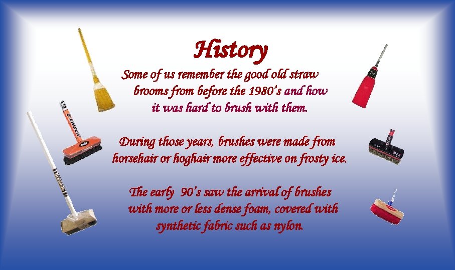 History Some of us remember the good old straw brooms from before the 1980’s