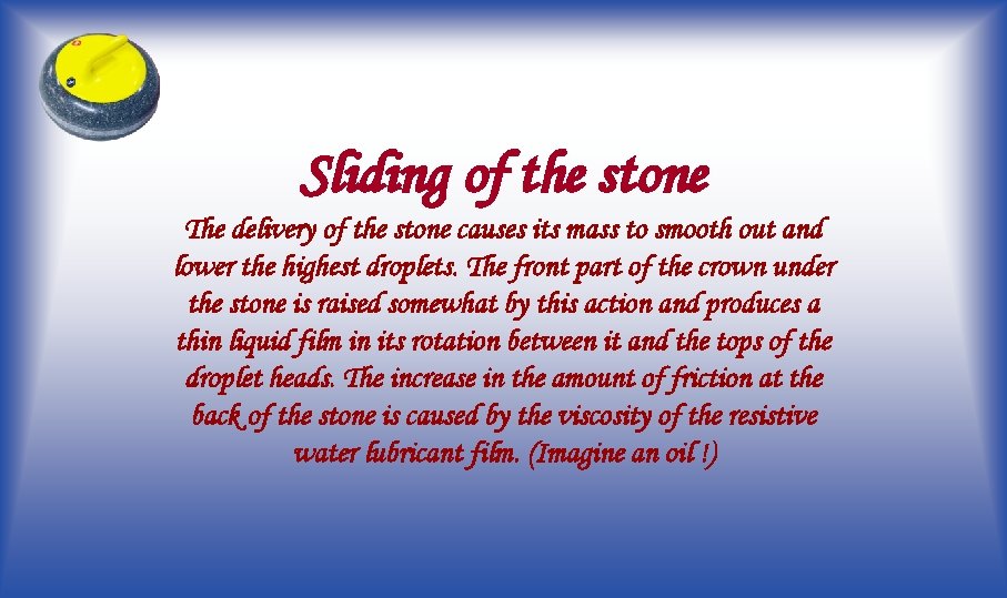 Sliding of the stone The delivery of the stone causes its mass to smooth