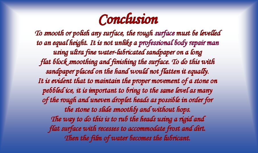 Conclusion To smooth or polish any surface, the rough surface must be levelled to