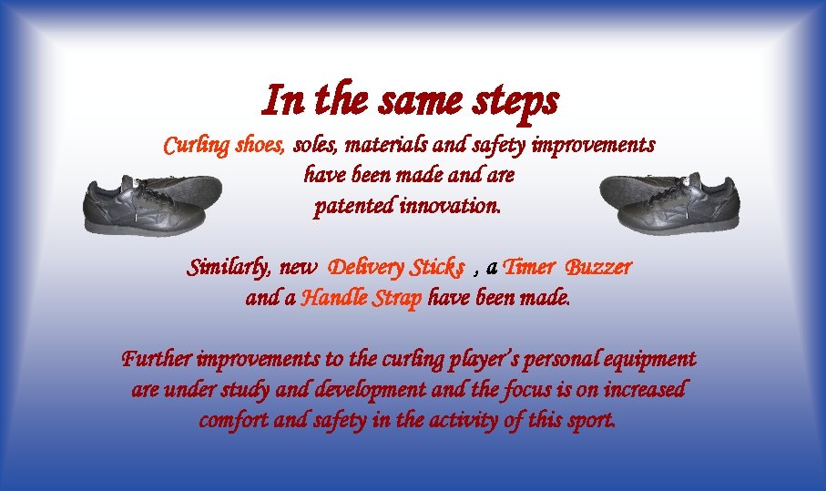 In the same steps Curling shoes, soles, materials and safety improvements have been made