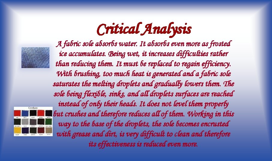 Critical Analysis A fabric sole absorbs water. It absorbs even more as frosted ice