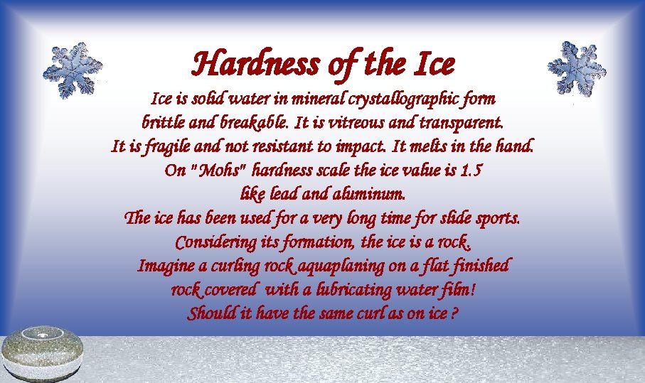 Hardness of the Ice is solid water in mineral crystallographic form brittle and breakable.