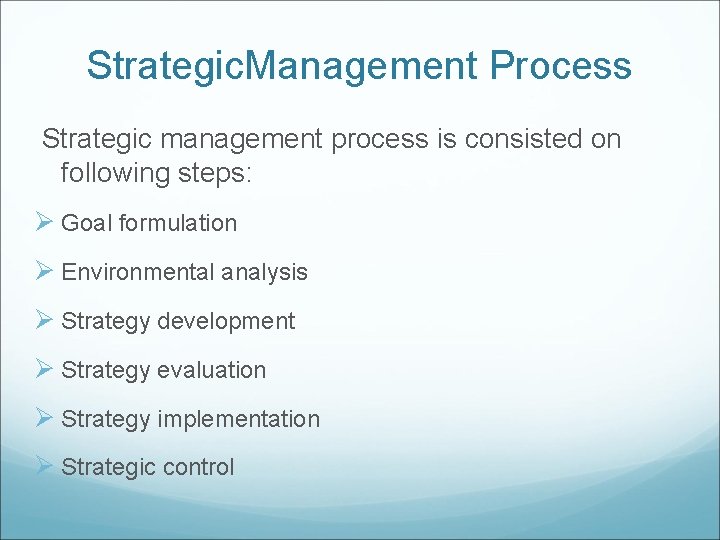 Strategic. Management Process Strategic management process is consisted on following steps: Ø Goal formulation