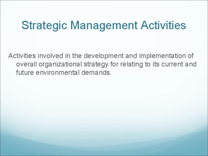 Strategic Management Activities involved in the development and implementation of overall organizational strategy for