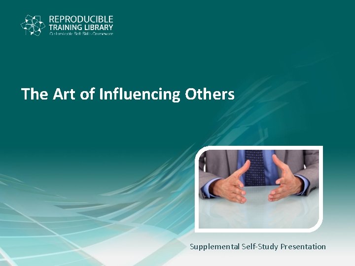 The Art of Influencing Others Supplemental Self-Study Presentation 