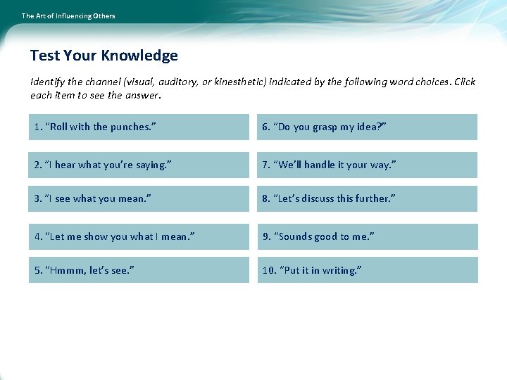 The Art of Influencing Others Test Your Knowledge Identify the channel (visual, auditory, or