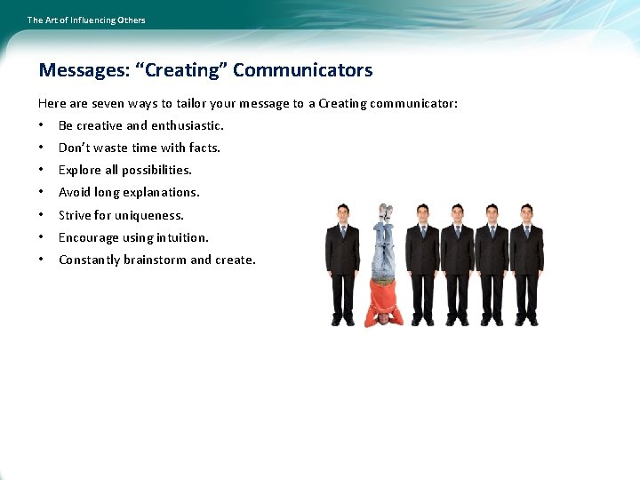 The Art of Influencing Others Messages: “Creating” Communicators Here are seven ways to tailor