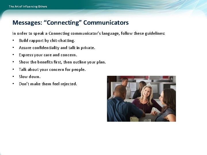 The Art of Influencing Others Messages: “Connecting” Communicators In order to speak a Connecting