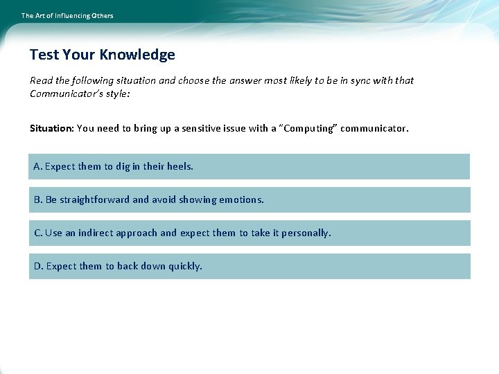 The Art of Influencing Others Test Your Knowledge Read the following situation and choose