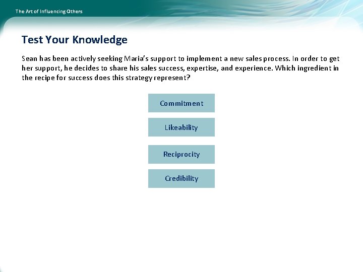 The Art of Influencing Others Test Your Knowledge Sean has been actively seeking Maria’s