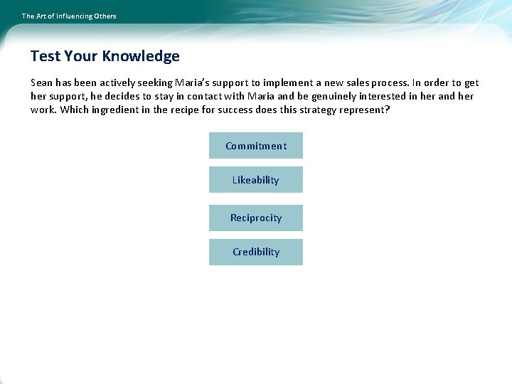 The Art of Influencing Others Test Your Knowledge Sean has been actively seeking Maria’s