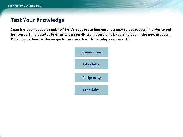 The Art of Influencing Others Test Your Knowledge Sean has been actively seeking Maria’s