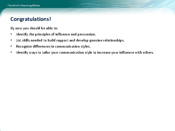 The Art of Influencing Others Congratulations! By now you should be able to: •
