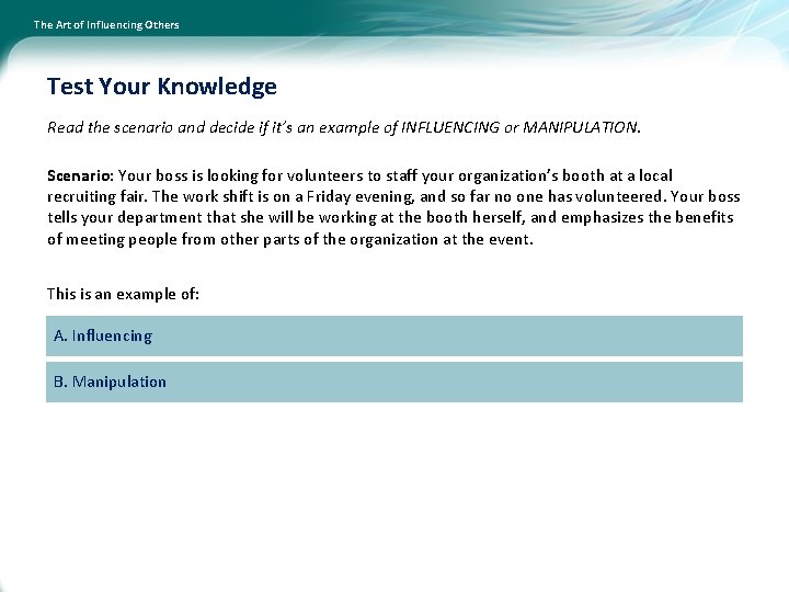 The Art of Influencing Others Test Your Knowledge Read the scenario and decide if