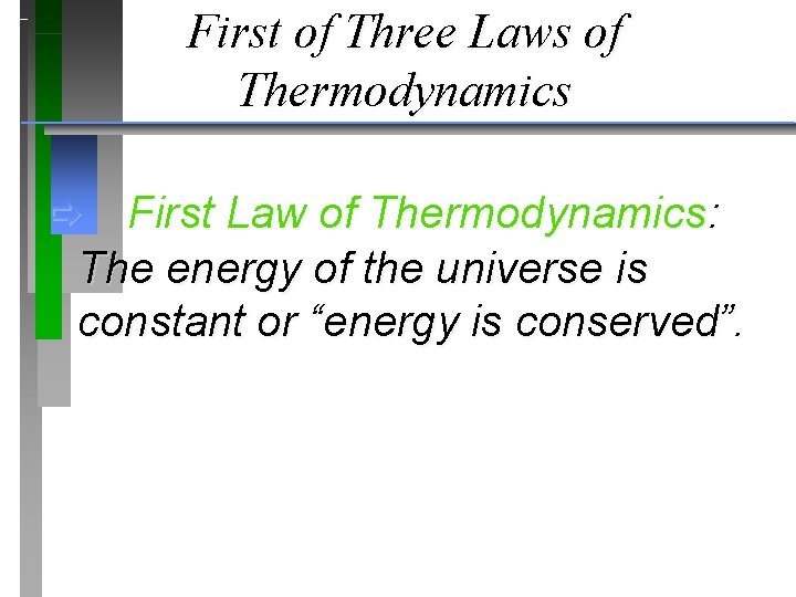 First of Three Laws of Thermodynamics First Law of Thermodynamics: The energy of the
