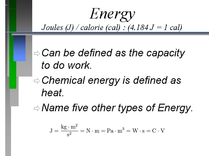 Energy Joules (J) / calorie (cal) : (4. 184 J = 1 cal) ð