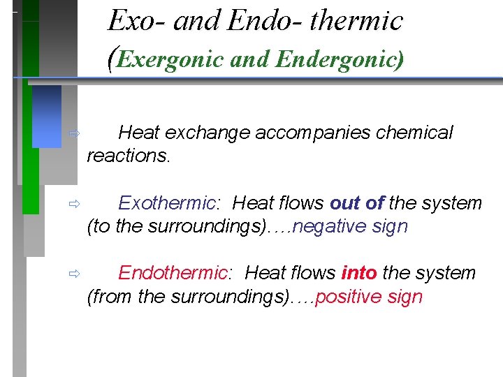 Exo- and Endo- thermic (Exergonic and Endergonic) ð Heat exchange accompanies chemical reactions. ð