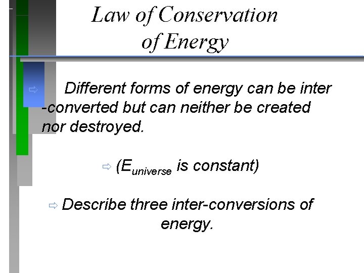 Law of Conservation of Energy ð Different forms of energy can be inter -converted