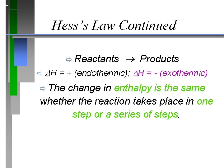 Hess’s Law Continued ð Reactants ð Products H = + (endothermic); H = -