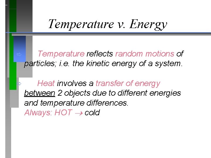 Temperature v. Energy ð Temperature reflects random motions of particles; i. e. the kinetic