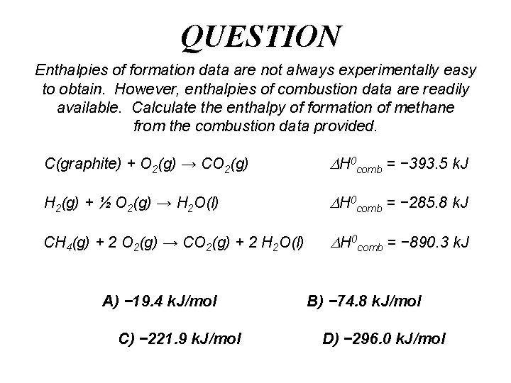 QUESTION Enthalpies of formation data are not always experimentally easy to obtain. However, enthalpies