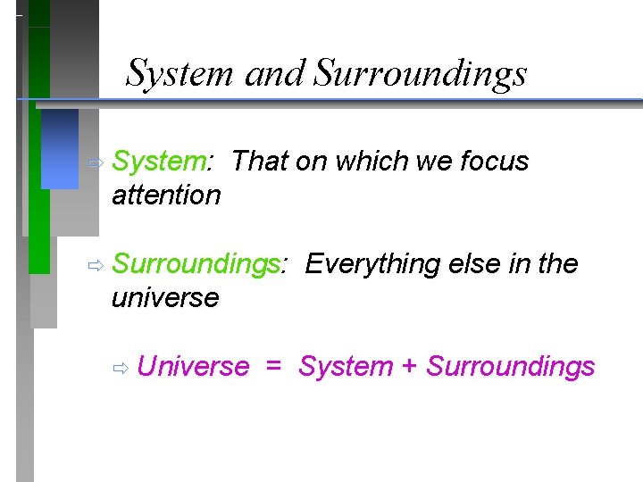 System and Surroundings ð System: That on which we focus attention ð Surroundings: Everything