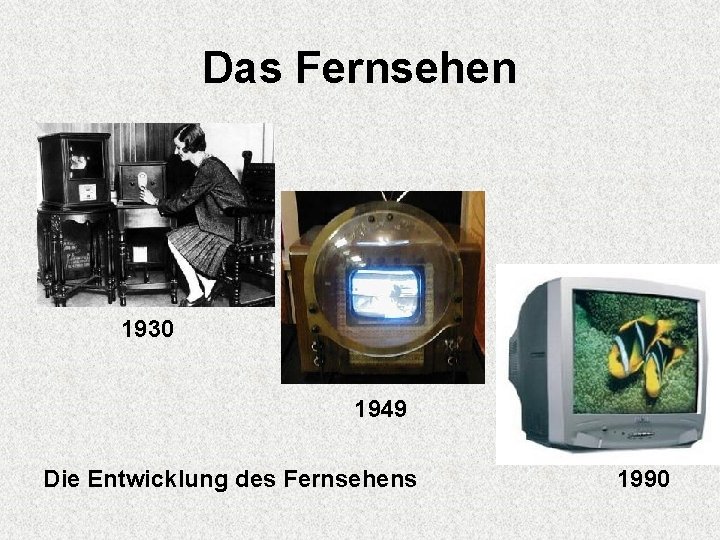 Das Fernsehen 1930 1949 Die Entwicklung des Fernsehens 1990 
