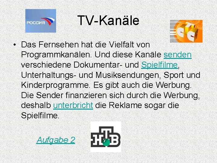 TV-Kanäle • Das Fernsehen hat die Vielfalt von Programmkanälen. Und diese Kanäle senden verschiedene