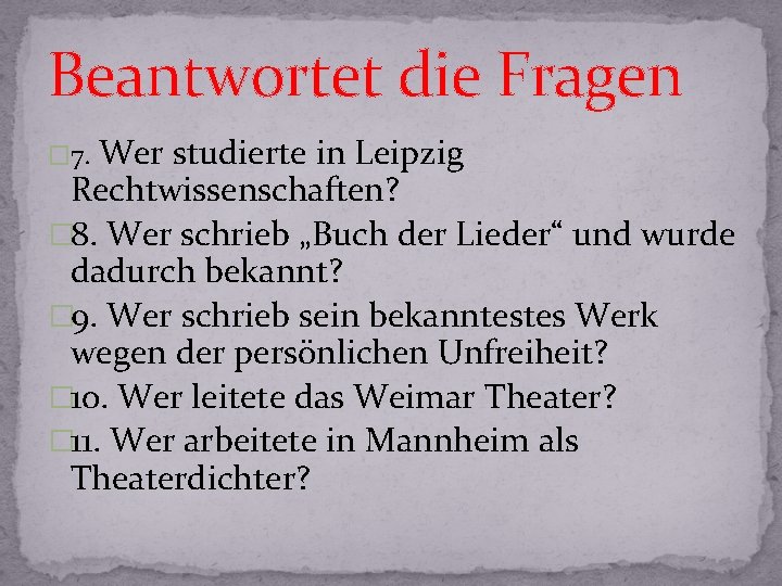 Beantwortet die Fragen � 7. Wer studierte in Leipzig Rechtwissenschaften? � 8. Wer schrieb